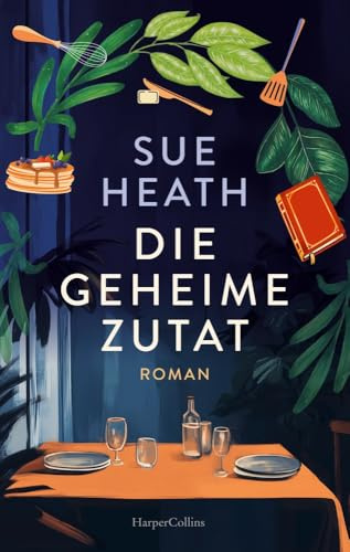 Die geheime Zutat: Roman | Berührende Geschichte über Freundschaft, Verlust und Neuanfänge | Für Fans von Cecelia Ahern und Jojo Moyes | Mit elf Rezepten zum Nachkochen und -backen