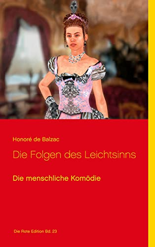 Die Folgen des Leichtsinns: Die menschliche Komödie (Die Rote Edition)
