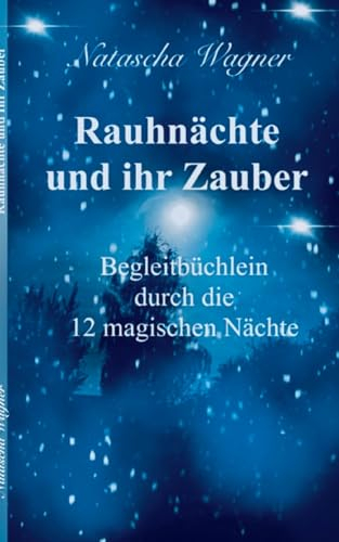 Rauhnächte und ihr Zauber: Begleitbüchlein durch die 12 magischen Nächte
