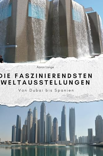 Die faszinierendsten Weltausstellungen: Von Dubai bis Spanien