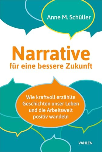 Narrative für eine bessere Zukunft: Wie kraftvoll erzählte Geschichten unser Leben und die Arbeitswelt positiv wandeln