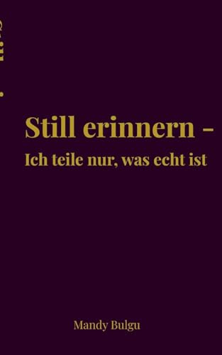 Still erinnern: Ich teile nur, was echt ist