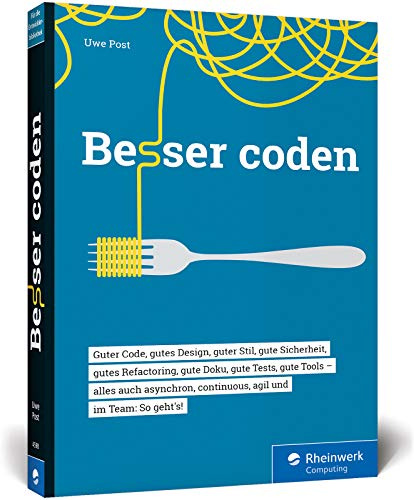 Besser coden: Clean Code und Best Practices für professionelle Software-Projekte