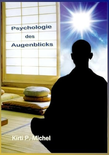 Psychologie des Augenblicks: - die Magie des Gewöhnlichen erkennen