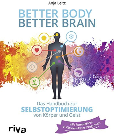 Better Body – Better Brain: Das Handbuch zur Selbstoptimierung von Körper und Geist