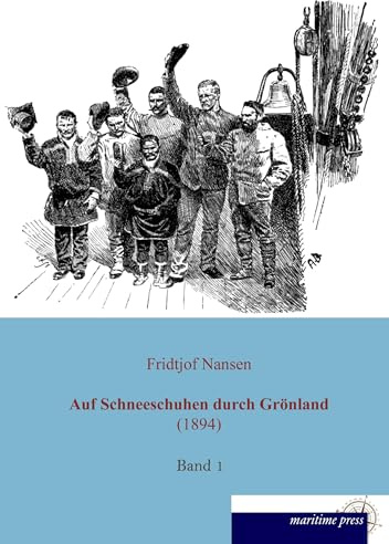 Auf Schneeschuhen durch Grönland (1894): 1. Band, mit 159 Abbildungen