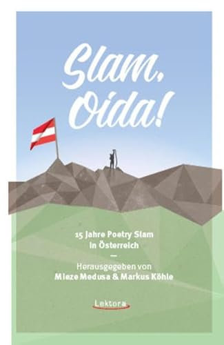 Slam, Oida!: 15 Jahre Poetry Slam in Österreich