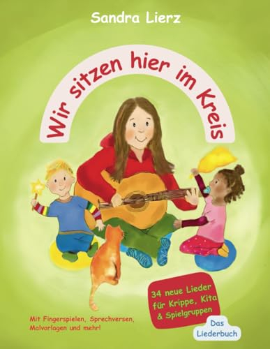 Wir sitzen hier im Kreis: 34 neue Lieder für Krippe, Kita & Spielgruppen