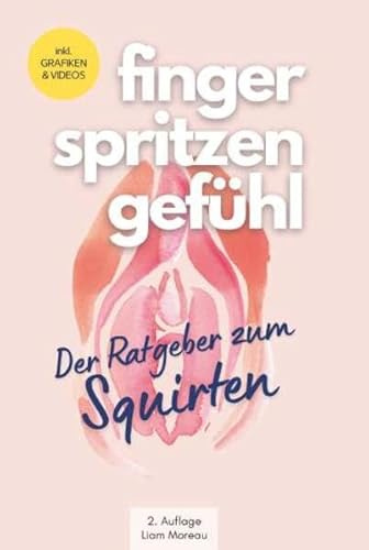 fingerspritzengefühl: Der Ratgeber zum Squirten