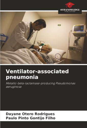 Ventilator-associated pneumonia: Metallo-beta-lactamase-producing Pseudomonas aeruginosa