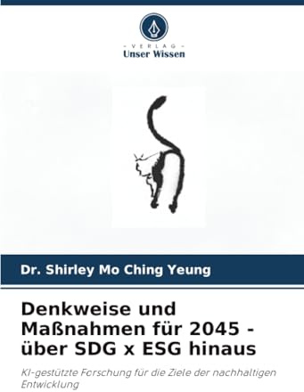 Denkweise und Maßnahmen für 2045 - über SDG x ESG hinaus: KI-gestützte Forschung für die Ziele der nachhaltigen Entwicklung