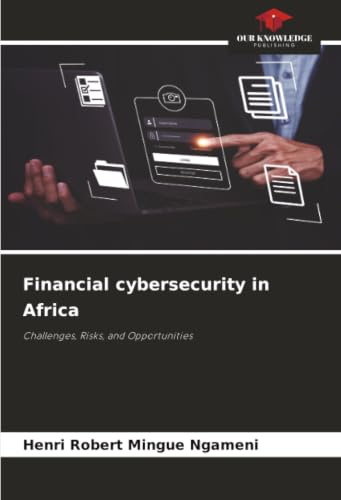 Financial cybersecurity in Africa: Challenges, Risks, and Opportunities