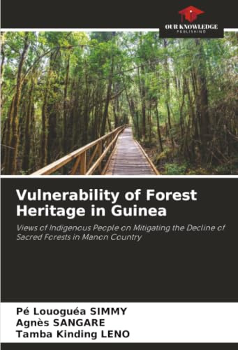 Vulnerability of Forest Heritage in Guinea: Views of Indigenous People on Mitigating the Decline of Sacred Forests in Manon Country