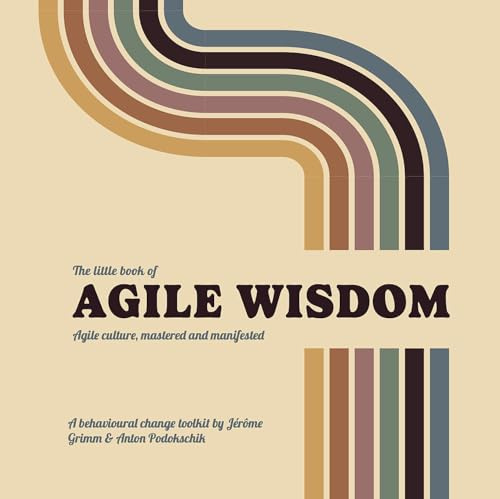 The little book of Agile Wisdom: Agile culture mastered and manifested