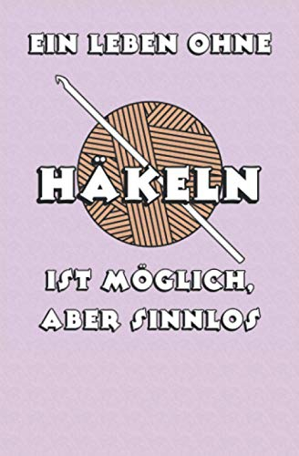 Ein Leben ohne Häkeln ist möglich aber sinnlos - flieder: Das Notizbuch für Häkelfreunde