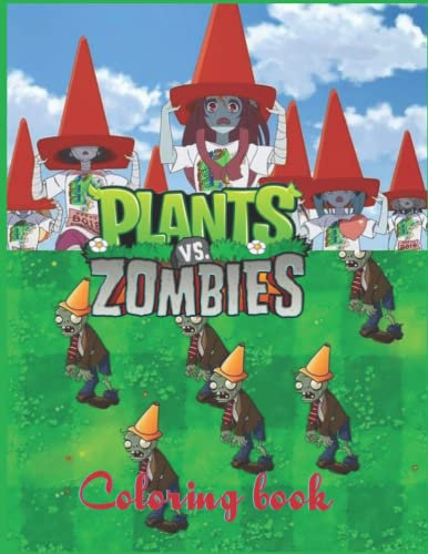 Plants vs Zombies Coloring Book: Designs for Everyone To Relax And Have Fun, An Awesome Book For Kids Loving Plants Vs Zombies, Gifts For Adults, Kids, Teens and Fans
