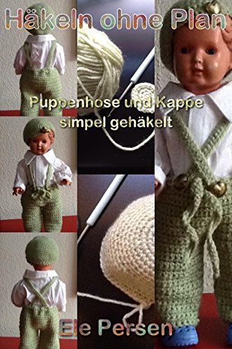 Häkeln ohne Plan: Puppenhose und Kappe simpel gehäkelt