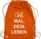 Shirtracer Turnbeutel Rucksack - Sprüche Statement - Chill Mal Dein Leben | Weihnachtsgeschenke Teenager - Unisize - Orange - geschenke für 12-jährige jungs mit aufschrift chills beutel
