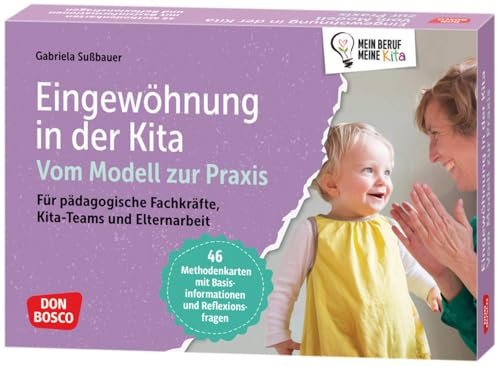 Eingewöhnung in der Kita. Vom Modell zur Praxis: Für pädagogische Fachkräfte, Kita-Teams und Elternarbeit. 46 Methodenkarten mit Basisinformationen ... Teamentwicklung & Qualitätsmanagement)