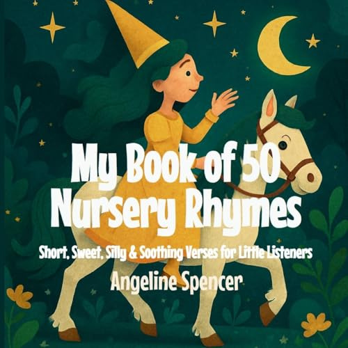 My Book of 50 Nursery Rhymes: Short, Sweet, Silly & Soothing Verses for Little Listeners