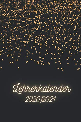 Lehrerkalender 2020/2021: Lehrerplaner von August 2020 bis Juli 2021 mit Goldglitzer | Kleiner handlicher Terminplaner und Wochenkalendar in A5 | ... | Organizer, Taschenkalender und Schulplaner