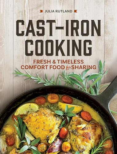 Cast-Iron Cooking: Fresh and Timeless Comfort Food for Sharing (Homestyle Kitchen Cookbooks)
