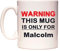 WeDoMugs Warning This Mug is ONLY for Malcolm - Ceramic 11oz Coffee Tea Gift Mug Cup