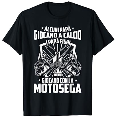 Divertente Detto Taglialegna Boscaiolo Motosega Papà Fighi Maglietta