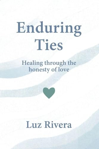 Enduring Ties: Healing Through the Honesty of Love
