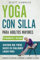 Yoga con silla para adultos mayores: Estiramientos y posturas sentado que puede hacer en cualquier lugar para aumentar la flexibilidad, la movilidad, ... para Hombres y Mujeres mayores de 60 años)
