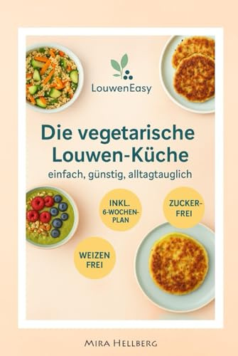 Die vegetarische Louwen-Küche: einfach, günstig, alltagtauglich (LouwenEasy)