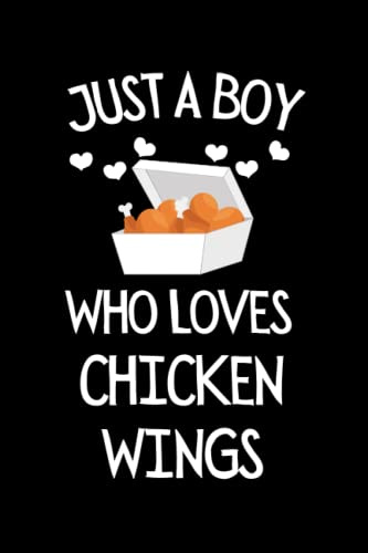 Just A Boy Who Loves Chicken Wings: Funny Chicken Wing Notebook With Lined Pages, A Great Gift Idea For Chicken Wings Lover