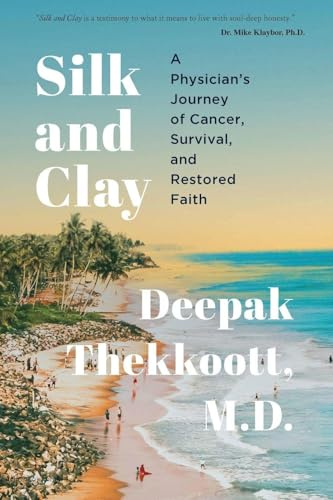 Silk and Clay: A Physician's Journey of Cancer, Survival, and Restored Faith