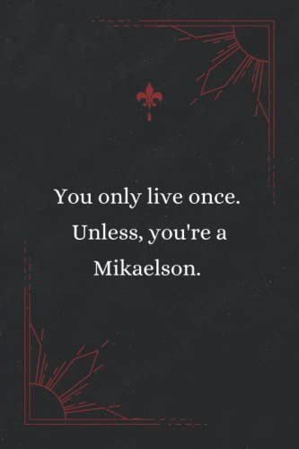 You Only Live Once Unless You're a Mikaelson | The Originals | Notebook/Journal/Diary | 6x9 120p. |Gray lined
