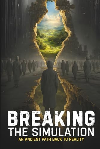 Breaking the Simulation: An Ancient Path Back to Reality