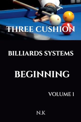 Three Cushion Billiards Systems - Beginning - Volume 1 (Beginner, Band 1)