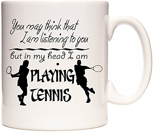 Tennis Mug, You May Think That I Am Listening to You But in My Head I Am Playing Tennis, 11OZ Ceramic Gift Mug. Tennis Gift for Tennis Players.