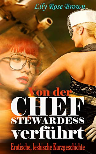 Von der Chefstewardess verführt: Erotische lesbische Kurzgeschichte