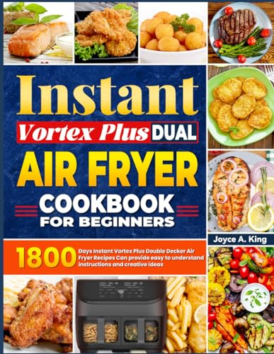 Instant Vortex Plus Dual Air Fryer Cookbook For Beginners: 1800 Days Instant Vortex Plus Double Decker Air Fryer Recipes Can provide easy to understand instructions and creative ideas