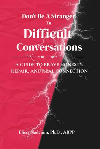 Don't Be A Stranger To Difficult Conversations: A Guide to Brave Honesty, Repair, and Real Connection