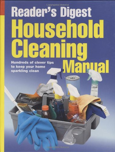 Household Cleaning Manual: Hundreds of Clever Tips to Keep Your Home Sparkling Clean