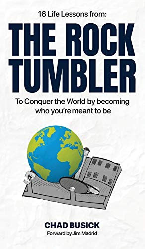 The Rock Tumbler: 16 Life Lessons to Conquer the World by becoming who you're meant to be