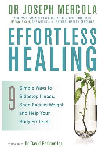 Effortless Healing: 9 Simple Ways to Sidestep Illness, Shed Excess Weight and Help Your Body Fix Itself
