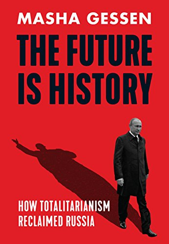 The Future is History: How Totalitarianism Reclaimed Russia. Winner of the National Book Award 2017