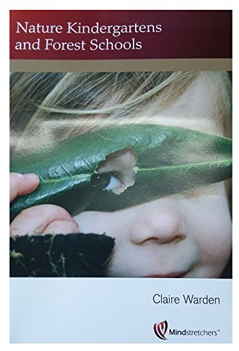 Nature Kindergartens and Forest Schools: An Exploration of Naturalistic Learning within Nature Kindergartens and Forest Schools