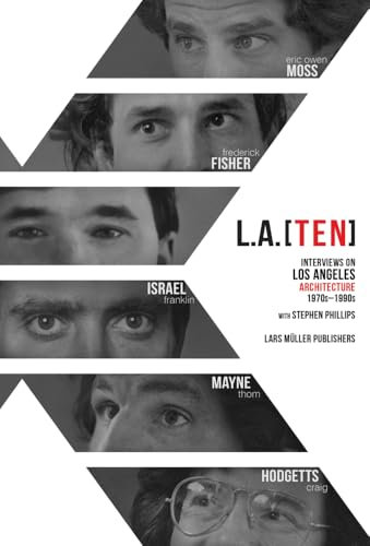 L.A. [Ten]: Interviews on Los Angeles Architecture, 1970s–1990s