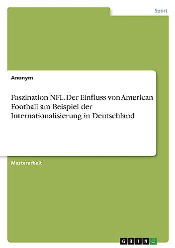 Faszination NFL. Der Einfluss von American Football am Beispiel der Internationalisierung in Deutschland