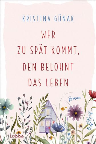 Wer zu spät kommt, den belohnt das Leben: Roman. Warmherzige romantische Komödie über eine Auszeit, die alles verändert