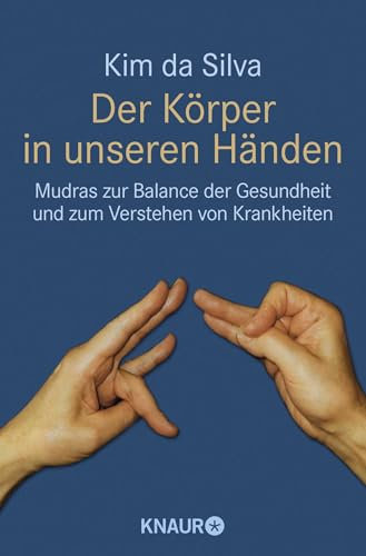 Der Körper in unseren Händen: Mudras zur Balance der Gesundheit und zum Verstehen von Krankheiten