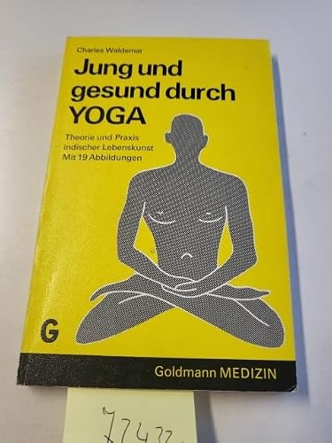 Jung und gesund durch YOGA - Theorie und Praxis indischer Lebenskunst